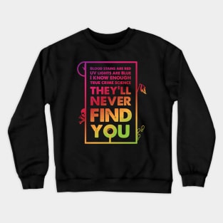 They'll Never Find You Crewneck Sweatshirt